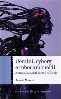 Uomini_Cyborg_E_Robot_Umanoidi_Antropologia_Dell`uomo_Artificiale_-Marazzi_Antonio